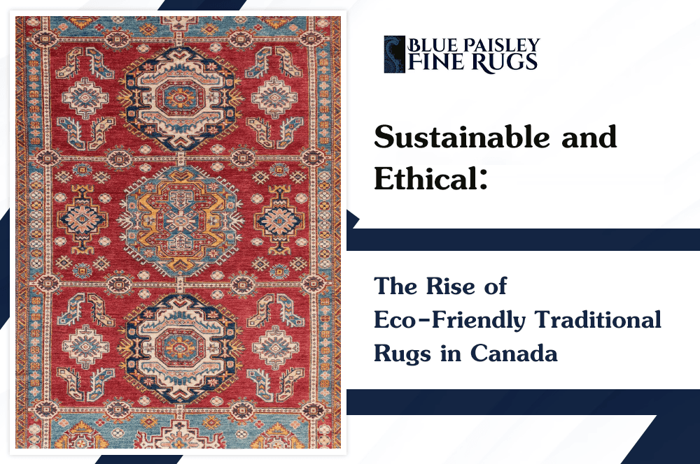 Sustainable and Ethical: The Rise of Eco-Friendly Traditional Rugs ...